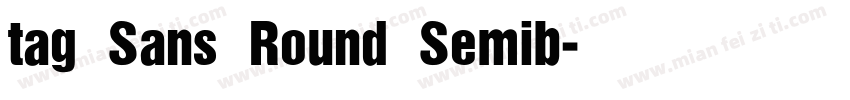 tag Sans Round Semib字体转换